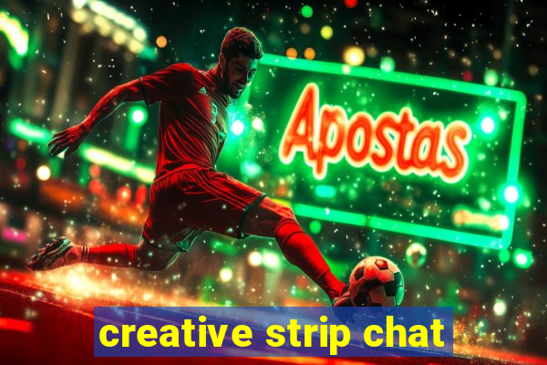 creative strip chat